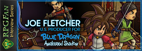 Interview with Joe Fletcher, US Producer of Blue Dragon: Awakened Shadow