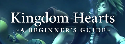 Kingdom Hearts ~A Beginner's Guide~