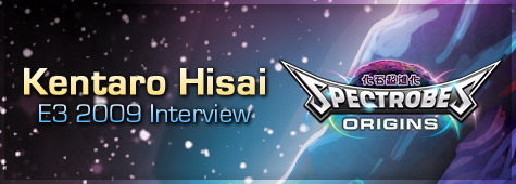 Kentaro Hisai E3 2009 Interview, Regarding Spectrobes: Origins