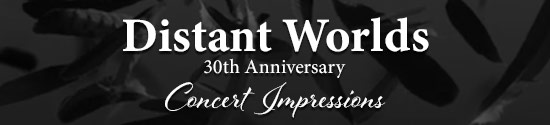Distant Worlds 30th Anniversary Concert Impressions